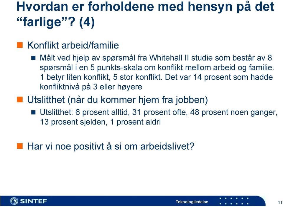 familie. 1 betyr liten konflikt, 5 stor konflikt. Det var 14 prosent som hadde konfliktnivå på 3 eller høyere!