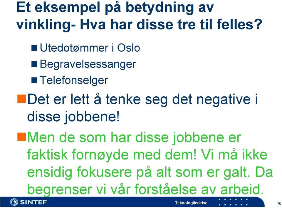 Det er lett å tenke seg det negative i disse jobbene!