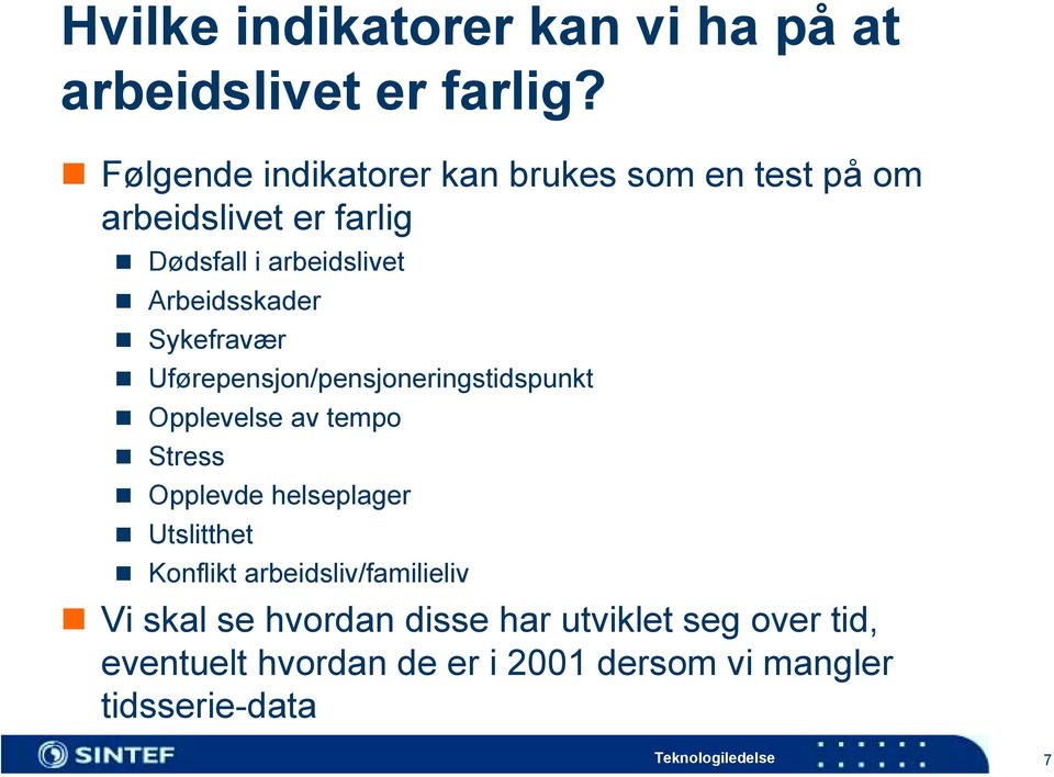 Arbeidsskader! Sykefravær! Uførepensjon/pensjoneringstidspunkt! Opplevelse av tempo! Stress!