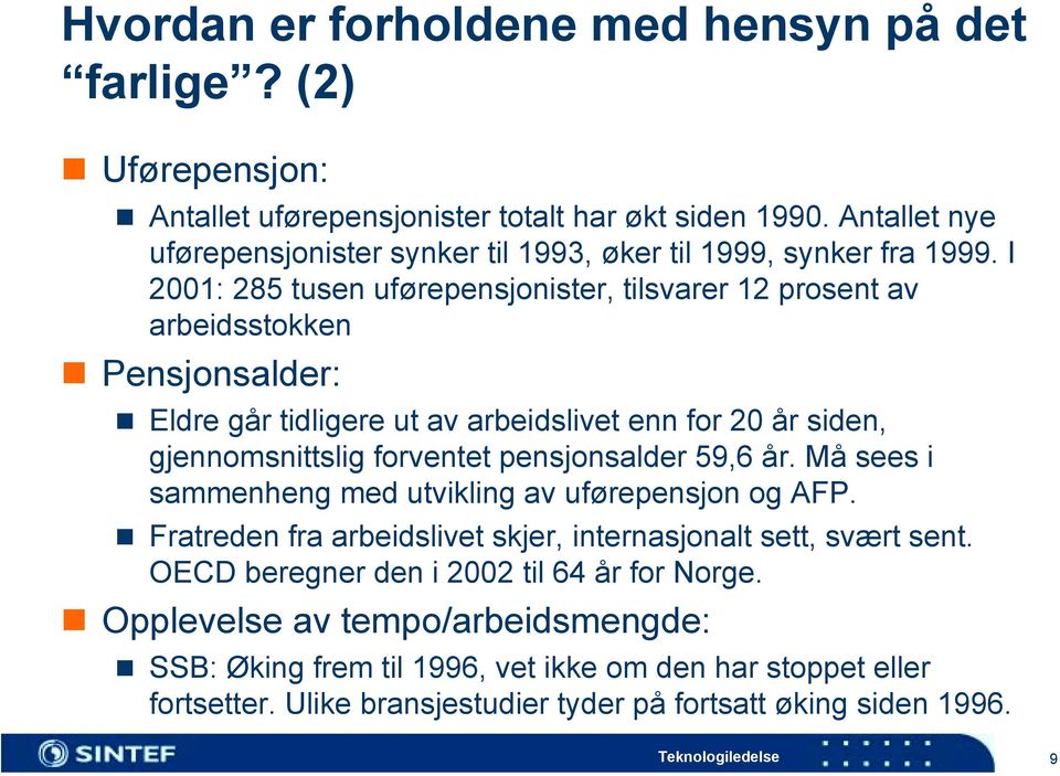 Eldre går tidligere ut av arbeidslivet enn for 20 år siden, gjennomsnittslig forventet pensjonsalder 59,6 år. Må sees i sammenheng med utvikling av uførepensjon og AFP.