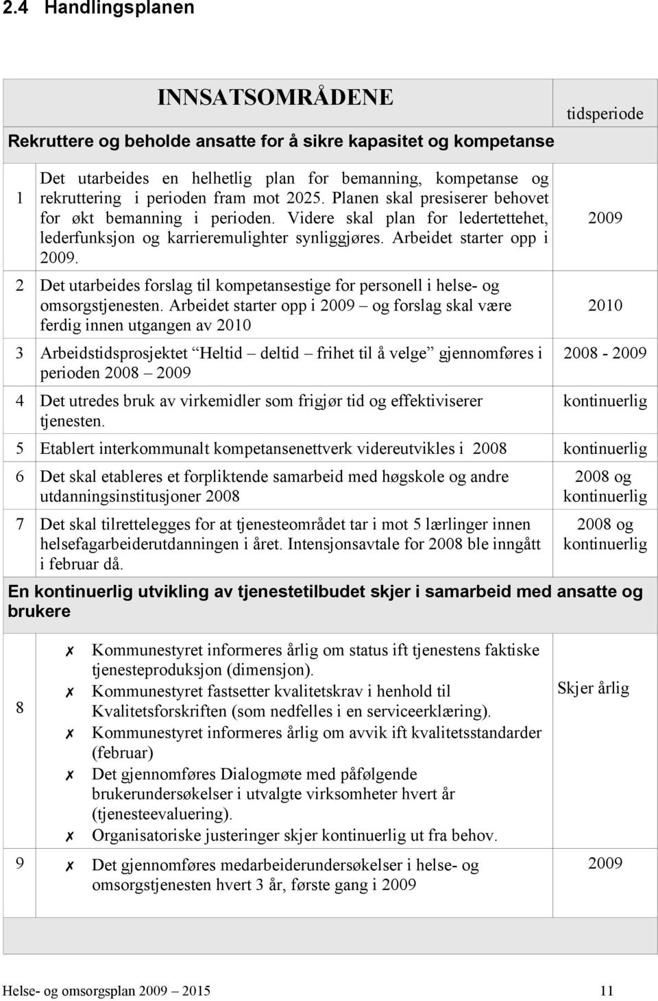 2 Det utarbeides forslag til kompetansestige for personell i helse- og omsorgstjenesten.