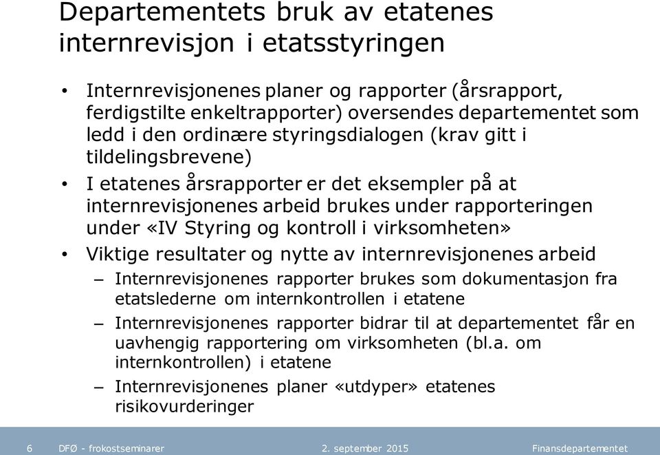 virksomheten» Viktige resultater og nytte av internrevisjonenes arbeid Internrevisjonenes rapporter brukes som dokumentasjon fra etatslederne om internkontrollen i etatene Internrevisjonenes