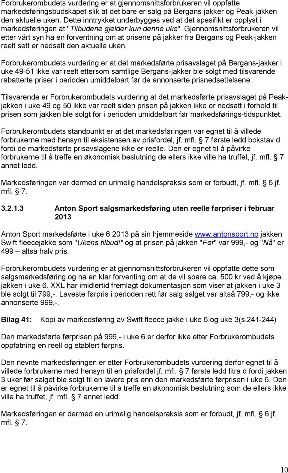 Gjennomsnittsforbrukeren vil etter vårt syn ha en forventning om at prisene på jakker fra Bergans og Peak-jakken reelt sett er nedsatt den aktuelle uken.