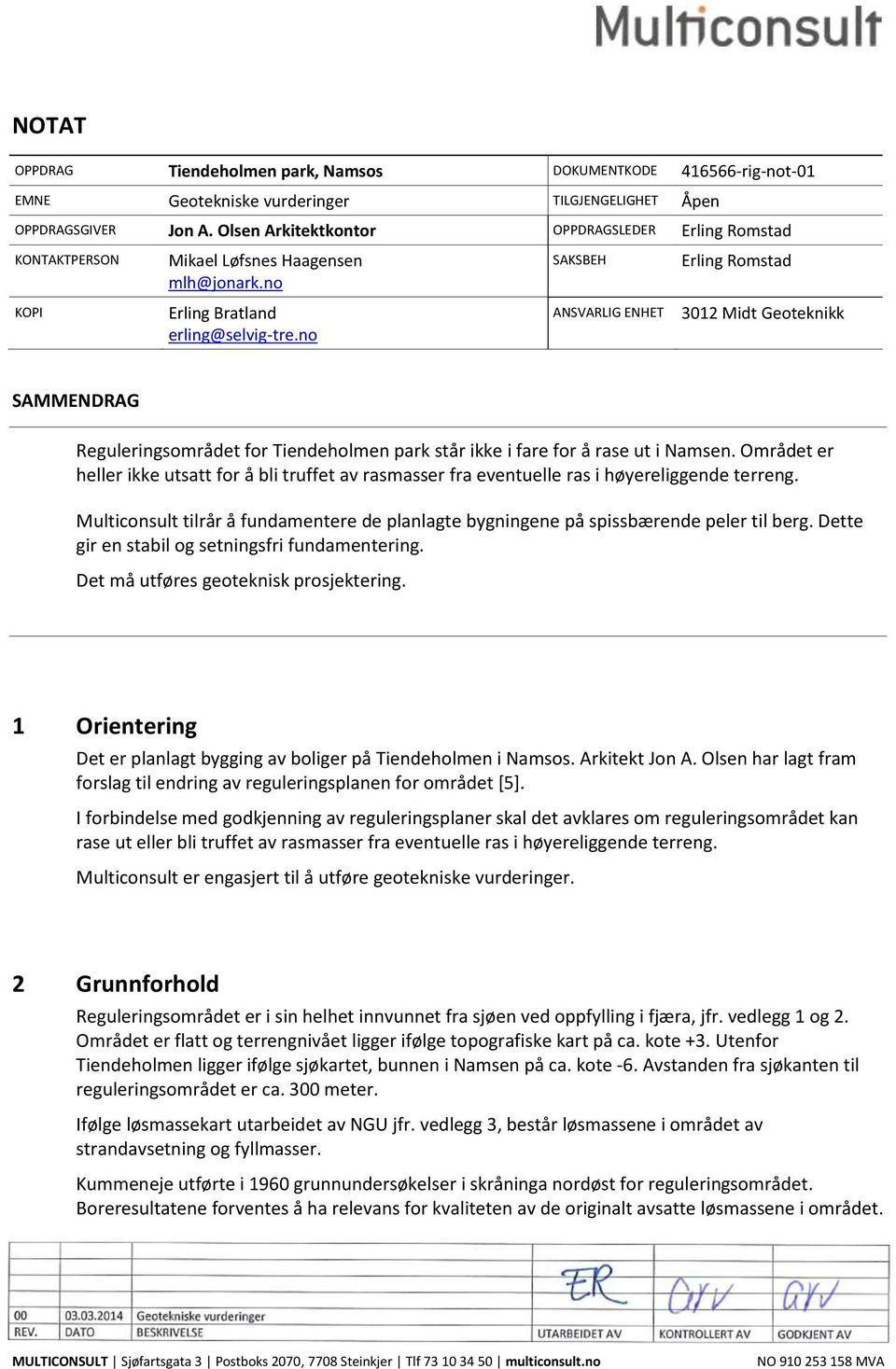 no ANSVARLIG ENHET 3012 Midt Geoteknikk SAMMENDRAG Reguleringsområdet for Tiendeholmen park står ikke i fare for å rase ut i Namsen.