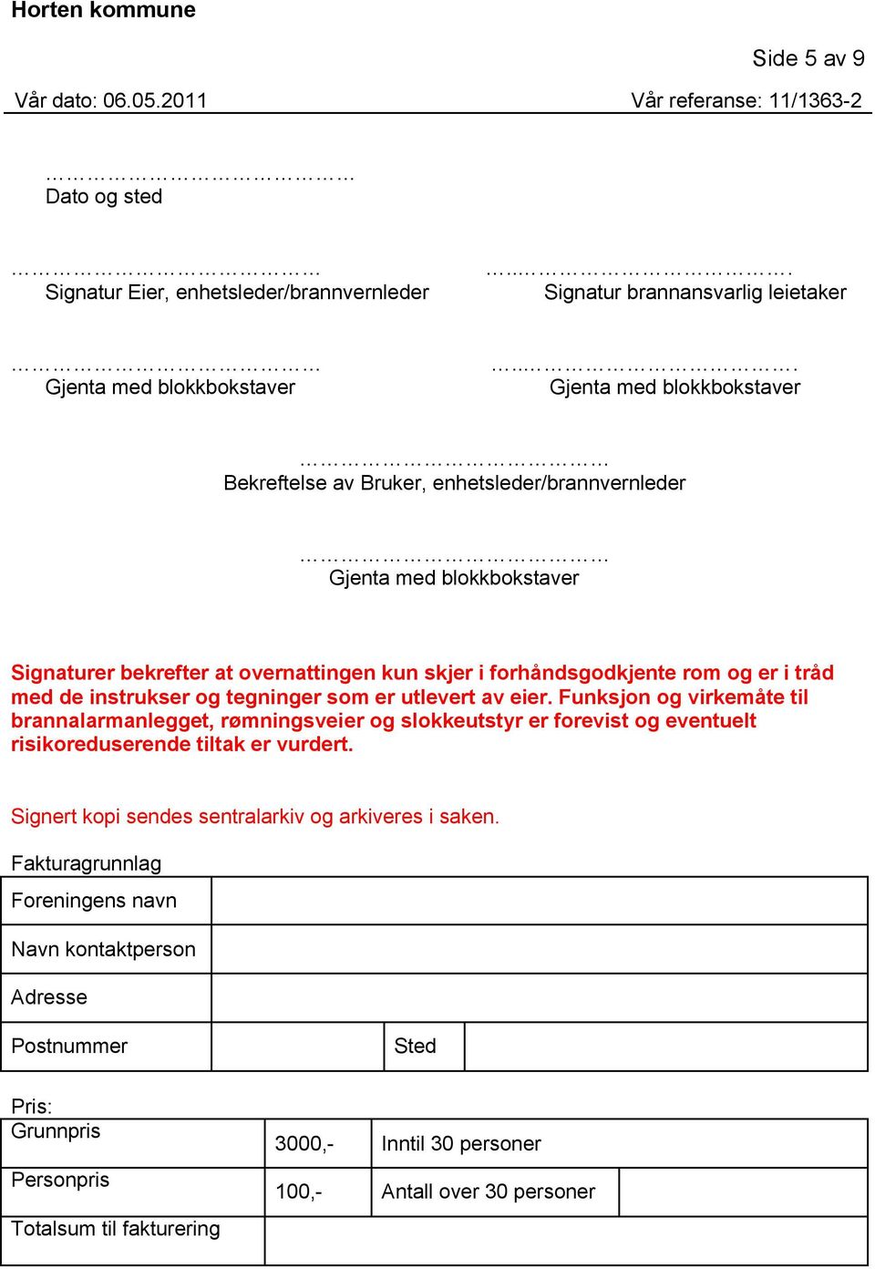 tråd med de instrukser og tegninger som er utlevert av eier.