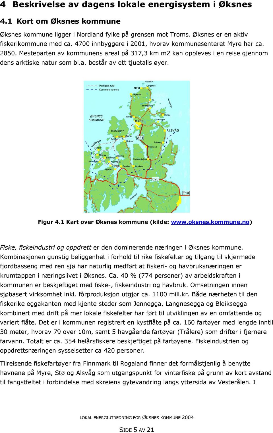 Figur 4.1 Kart over Øksnes kommune (kilde: www.oksnes.kommune.no) Fiske, fiskeindustri og oppdrett er den dominerende næringen i Øksnes kommune.