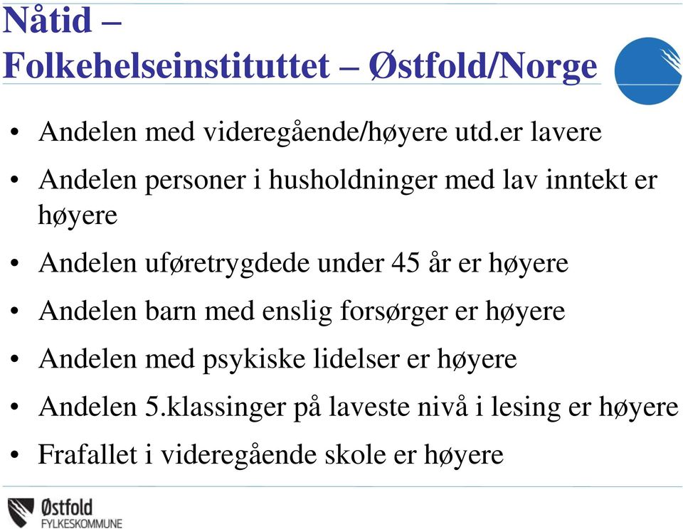 under 45 år er høyere Andelen barn med enslig forsørger er høyere Andelen med psykiske