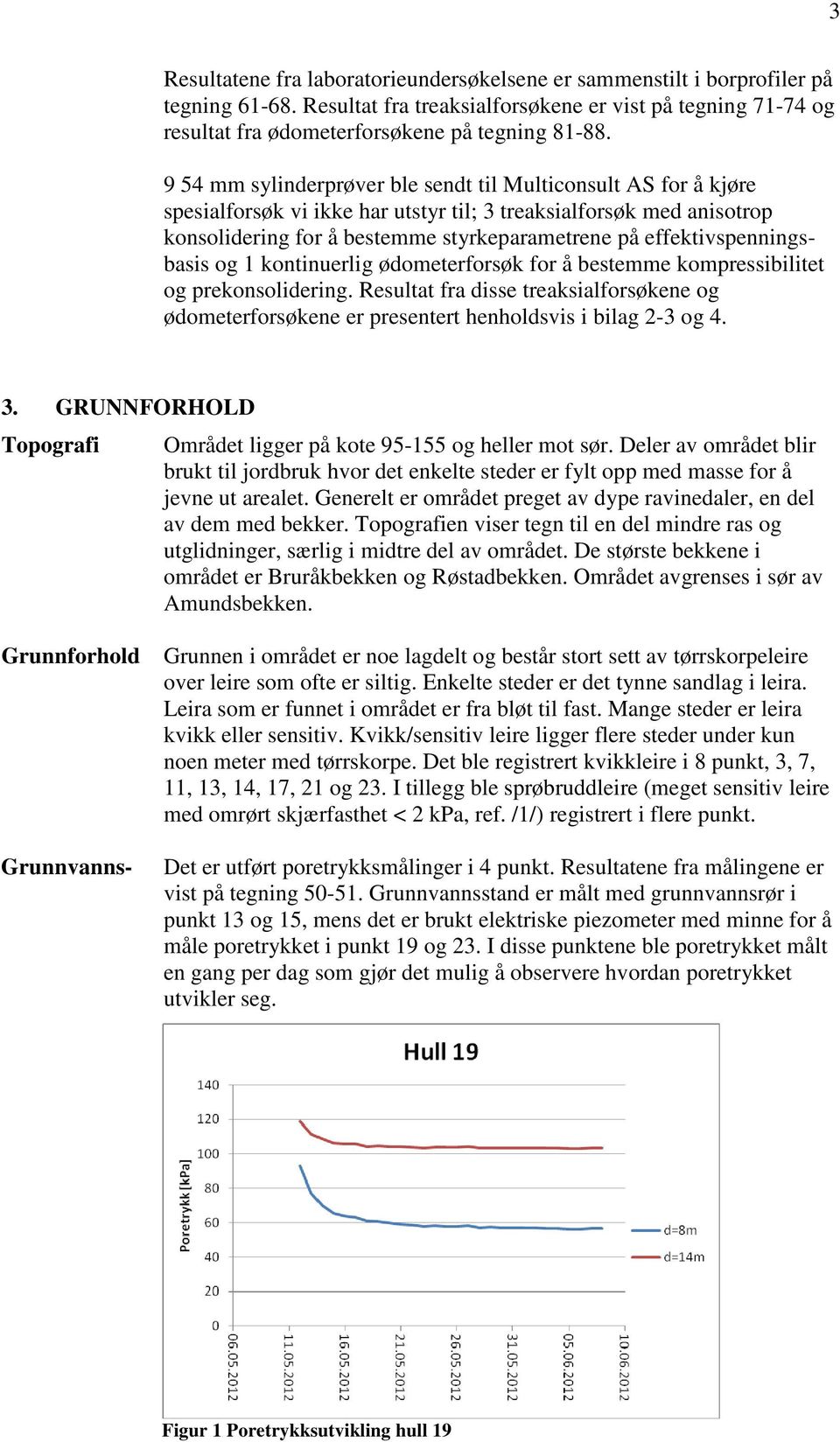 effektivspenningsbasis og 1 kontinuerlig ødometerforsøk for å bestemme kompressibilitet og prekonsolidering.