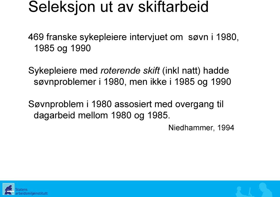 søvnproblemer i 1980, men ikke i 1985 og 1990 Søvnproblem i 1980