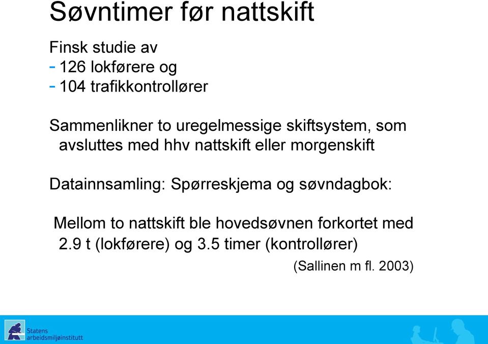 morgenskift Datainnsamling: Spørreskjema og søvndagbok: Mellom to nattskift ble