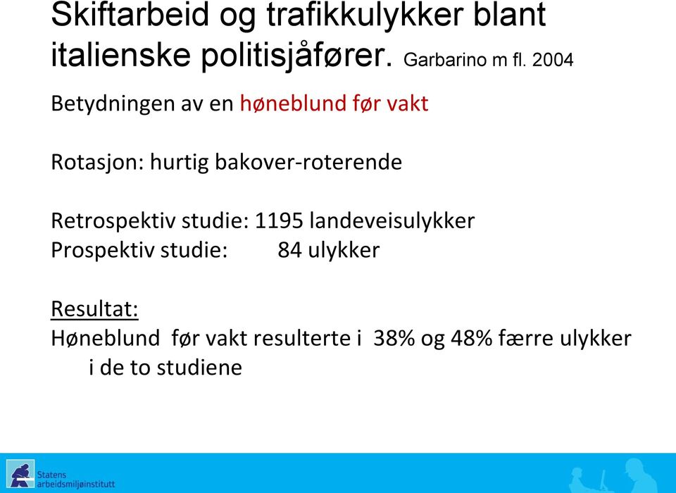 Retrospektiv studie: 1195 landeveisulykker Prospektiv studie: 84 ulykker