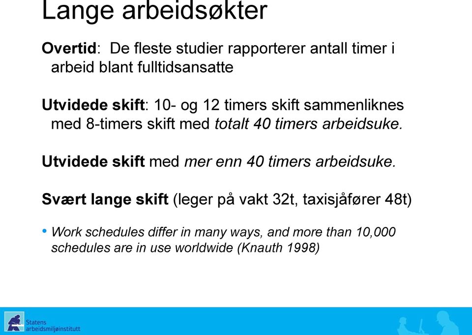 Utvidede skift med mer enn 40 timers arbeidsuke.