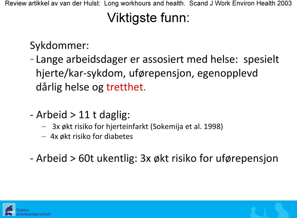 helse: spesielt hjerte/kar-sykdom, uførepensjon, egenopplevd dårlig helse og tretthet.