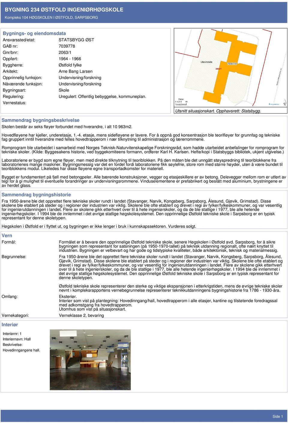 Opphavsrett: Statsbygg. Sammendrag bygningsbeskrivelse Skolen består av seks fløyer forbundet med hverandre, i alt 10 963m2. Hovedfløyene har kjeller, underetasje, 1.-4.