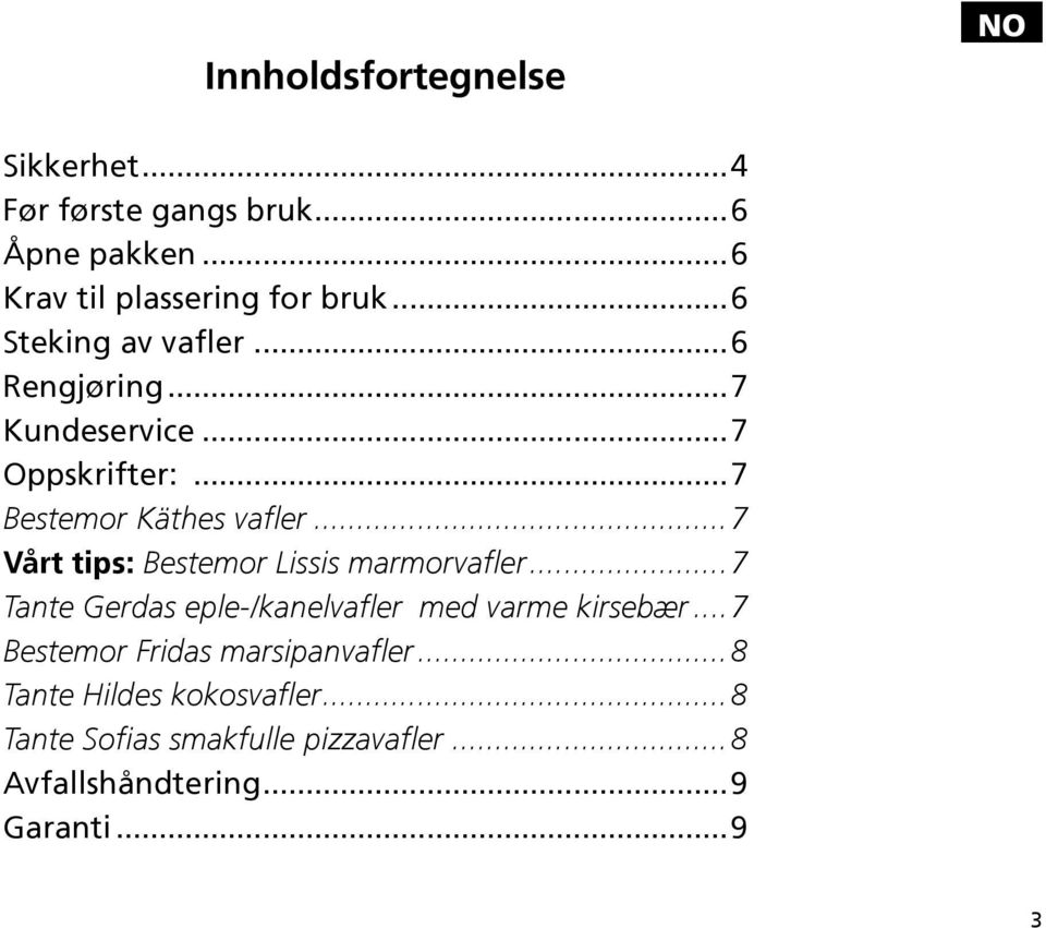 ..7 Vårt tips: Bestemor Lissis marmorvafler...7 Tante Gerdas eple-/kanelvafler med varme kirsebær.