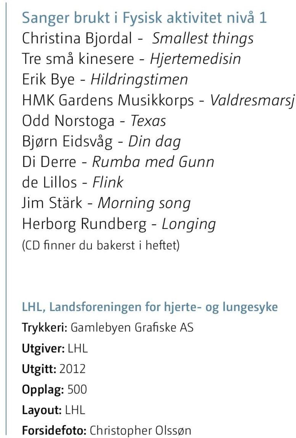 Lillos - Flink Jim Stärk - Morning song Herborg Rundberg - Longing ( finner du bakerst i heftet) LHL, Landsforeningen for