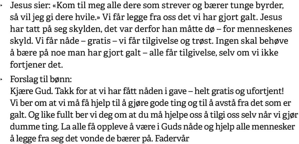 Ingen skal behøve å bære på noe man har gjort galt alle får tilgivelse, selv om vi ikke fortjener det. Forslag til bønn: Kjære Gud.