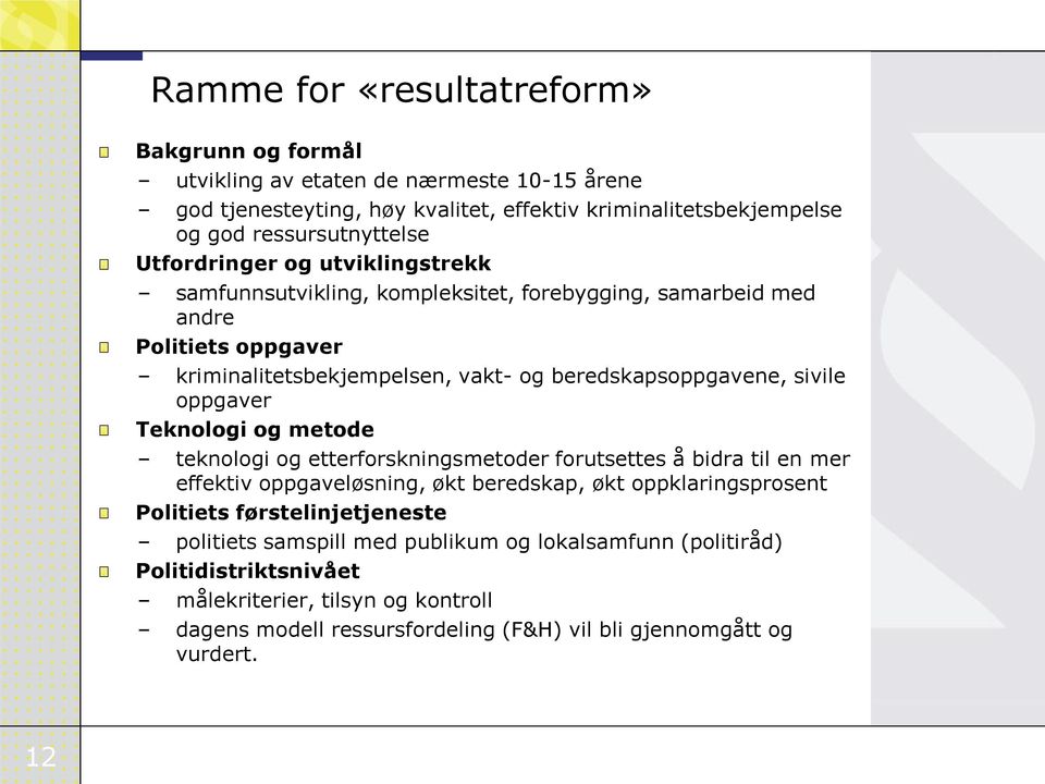 oppgaver Teknologi og metode teknologi og etterforskningsmetoder forutsettes å bidra til en mer effektiv oppgaveløsning, økt beredskap, økt oppklaringsprosent Politiets