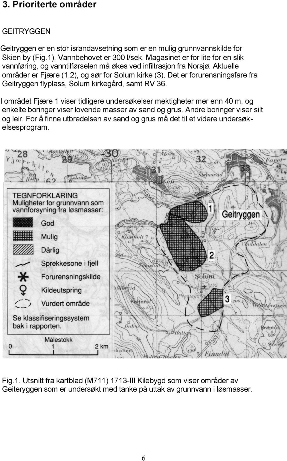 Det er forurensningsfare fra Geitryggen flyplass, Solum kirkegård, samt RV 36.