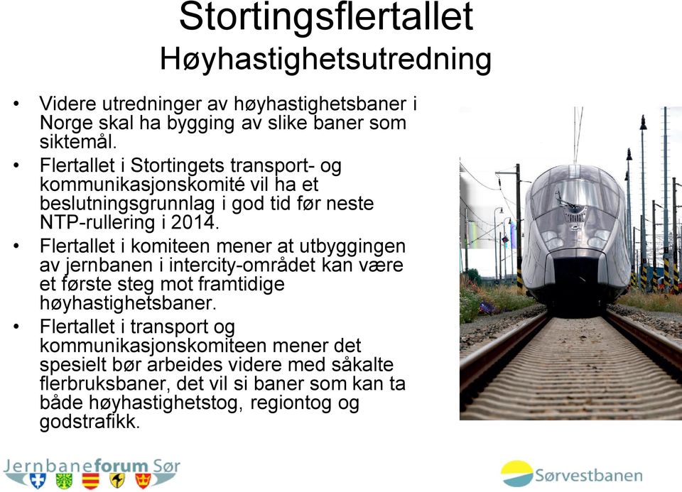 Flertallet i komiteen mener at utbyggingen av jernbanen i intercity-området kan være et første steg mot framtidige høyhastighetsbaner.