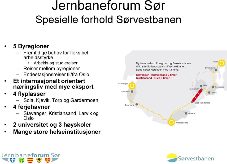 internasjonalt orientert næringsliv med mye eksport 4 flyplasser Sola, Kjevik, Torp og Gardermoen 4