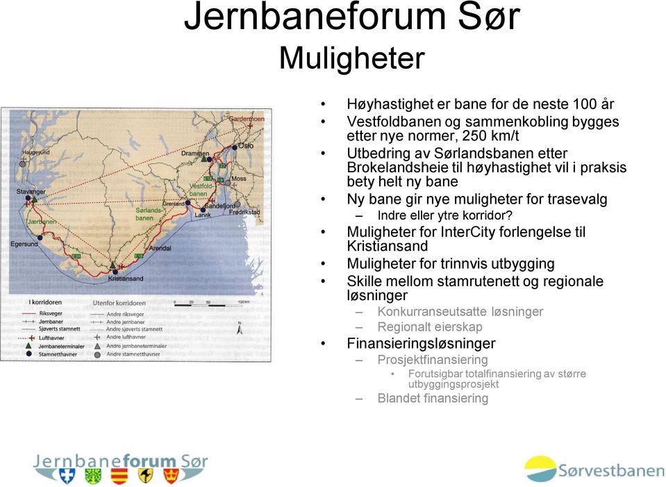 Muligheter for InterCity forlengelse til Kristiansand Muligheter for trinnvis utbygging Skille mellom stamrutenett og regionale løsninger