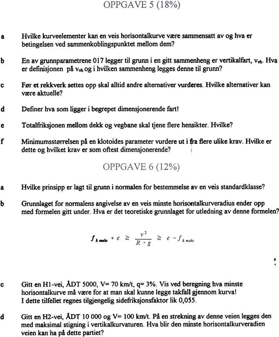 Før et rekkverk settes opp skal alltid andre alternativer wrderes. Hvilke alternativer kan være aktuelle? Definer hva som ligger i begrepet dimensjonerende fart!