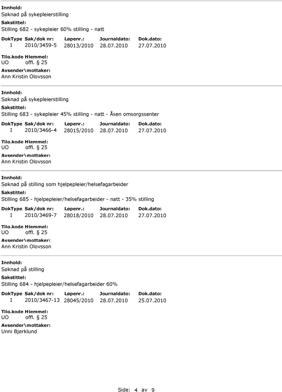 2010 nnhold: Søknad på stilling som hjelpepleier/helsefagarbeider Stilling 685 - hjelpepleier/helsefagarbeider - natt - 35% stilling