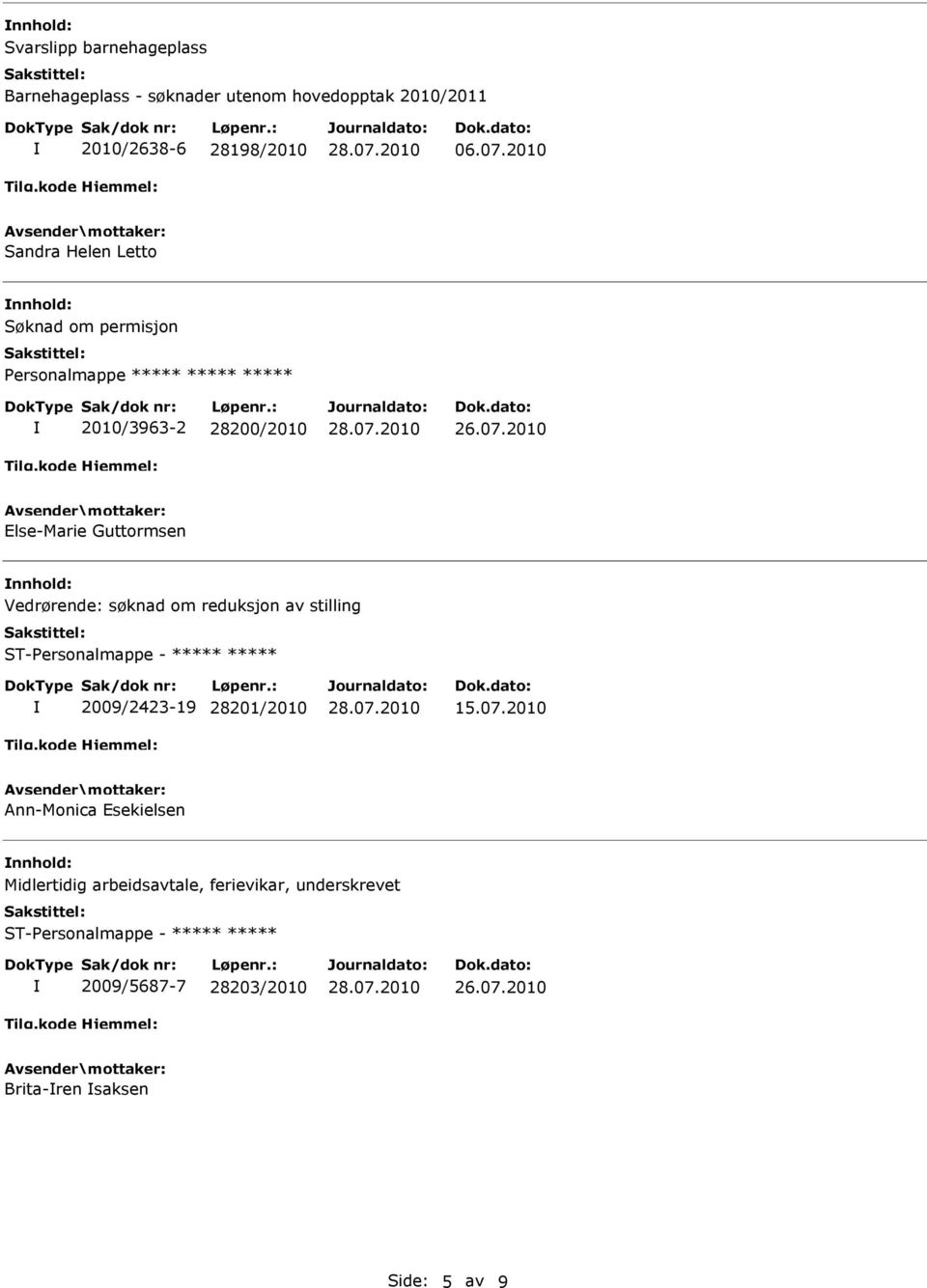 nnhold: Vedrørende: søknad om reduksjon av stilling ST-Personalmappe - ***** ***** 2009/2423-19 28201/2010 15.07.