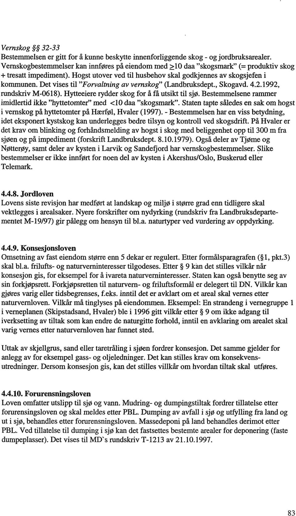 Det vises til "Forvaltning av vemskog" (Landbruksdept., Skogavd. 4.2.1992, rundskriv M-0618). Hytteeiere rydder skog for å få utsikt til sjø.
