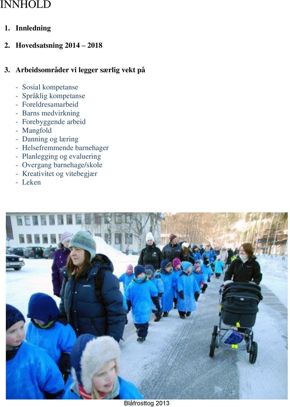 Foreldresamarbeid - Barns medvirkning - Forebyggende arbeid - Mangfold - Danning og læring