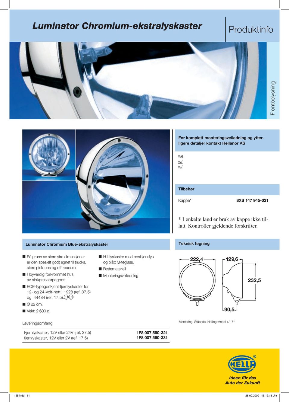 Luminator Chromium Blue-ekstralyskaster Teknisk tegning På grunn av store ytre dimensjoner er den spesielt godt egnet til trucks, store pick-ups og off-roadere.