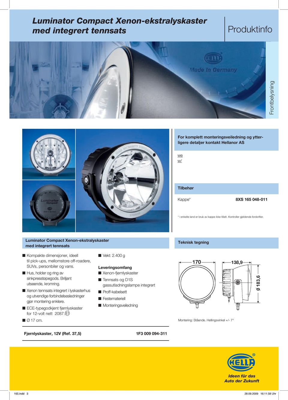 Luminator Compact Xenon-ekstralyskaster med integrert tennsats Teknisk tegning Kompakte dimensjoner, ideell til pick-ups, mellomstore off-roadere, SUVs, personbiler og vans.