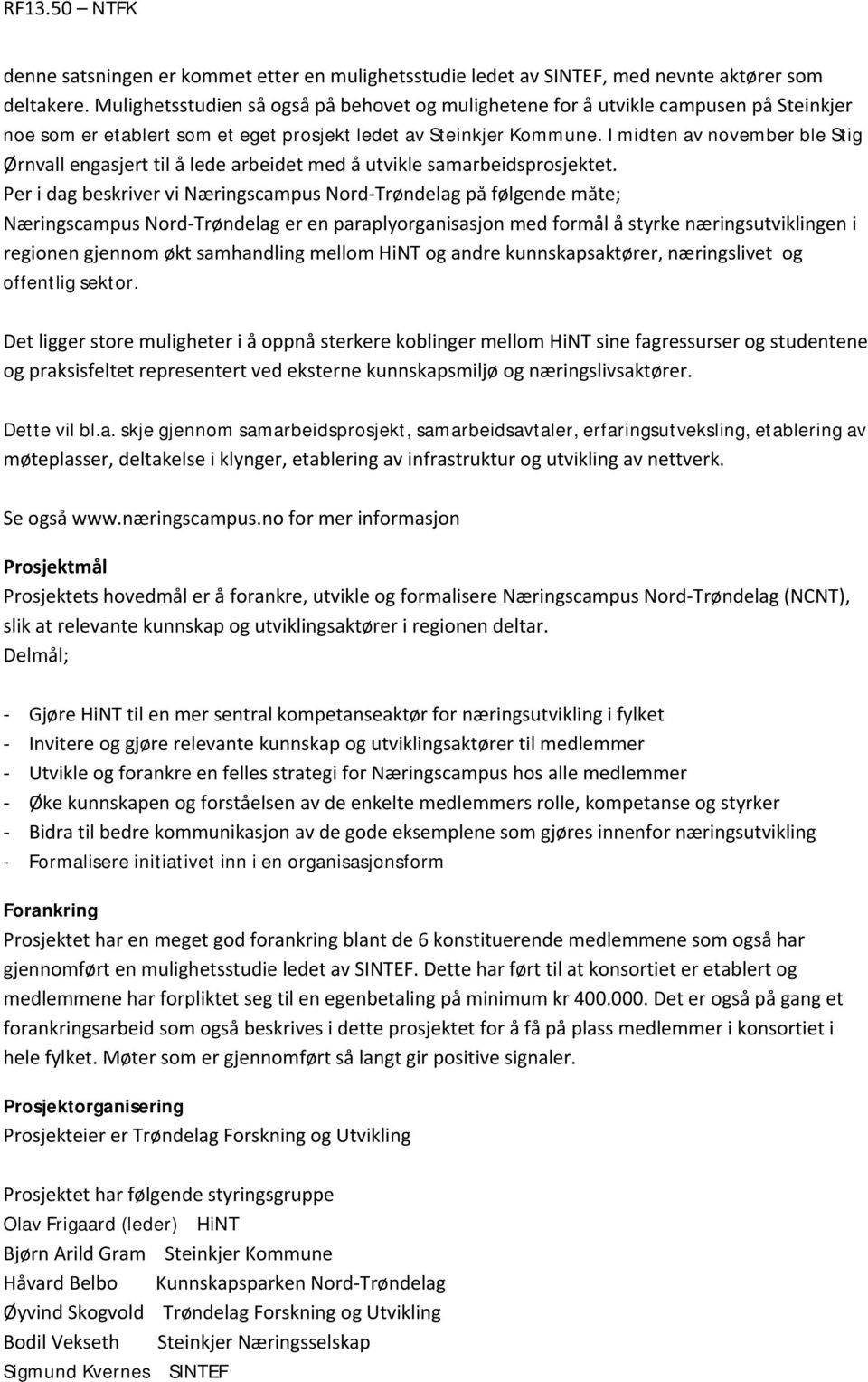 I midten av november ble Stig Ørnvall engasjert til å lede arbeidet med å utvikle samarbeidsprosjektet.