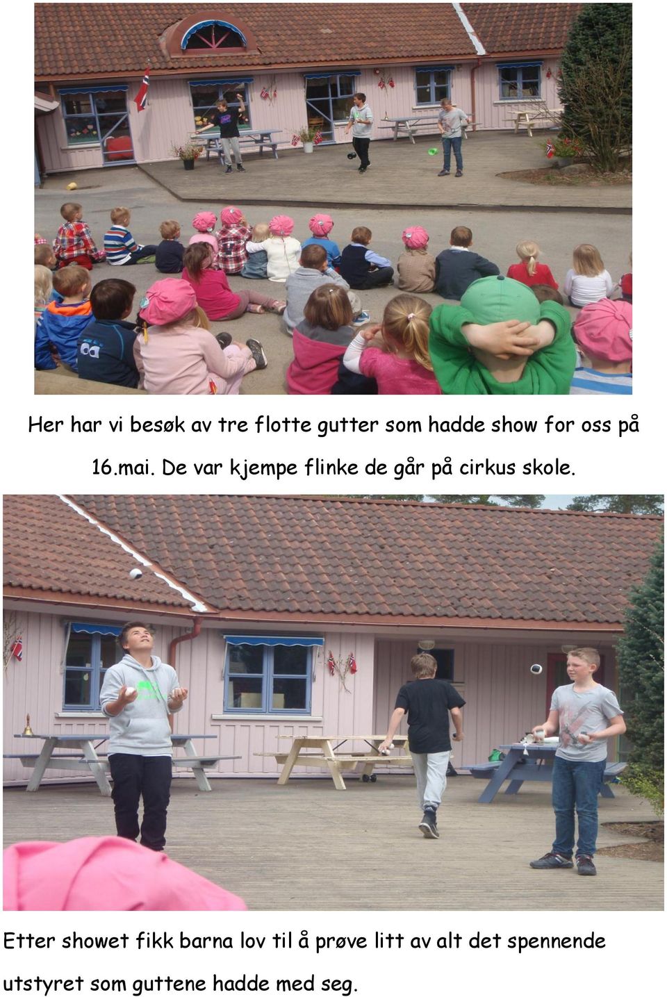 De var kjempe flinke de går på cirkus skole.