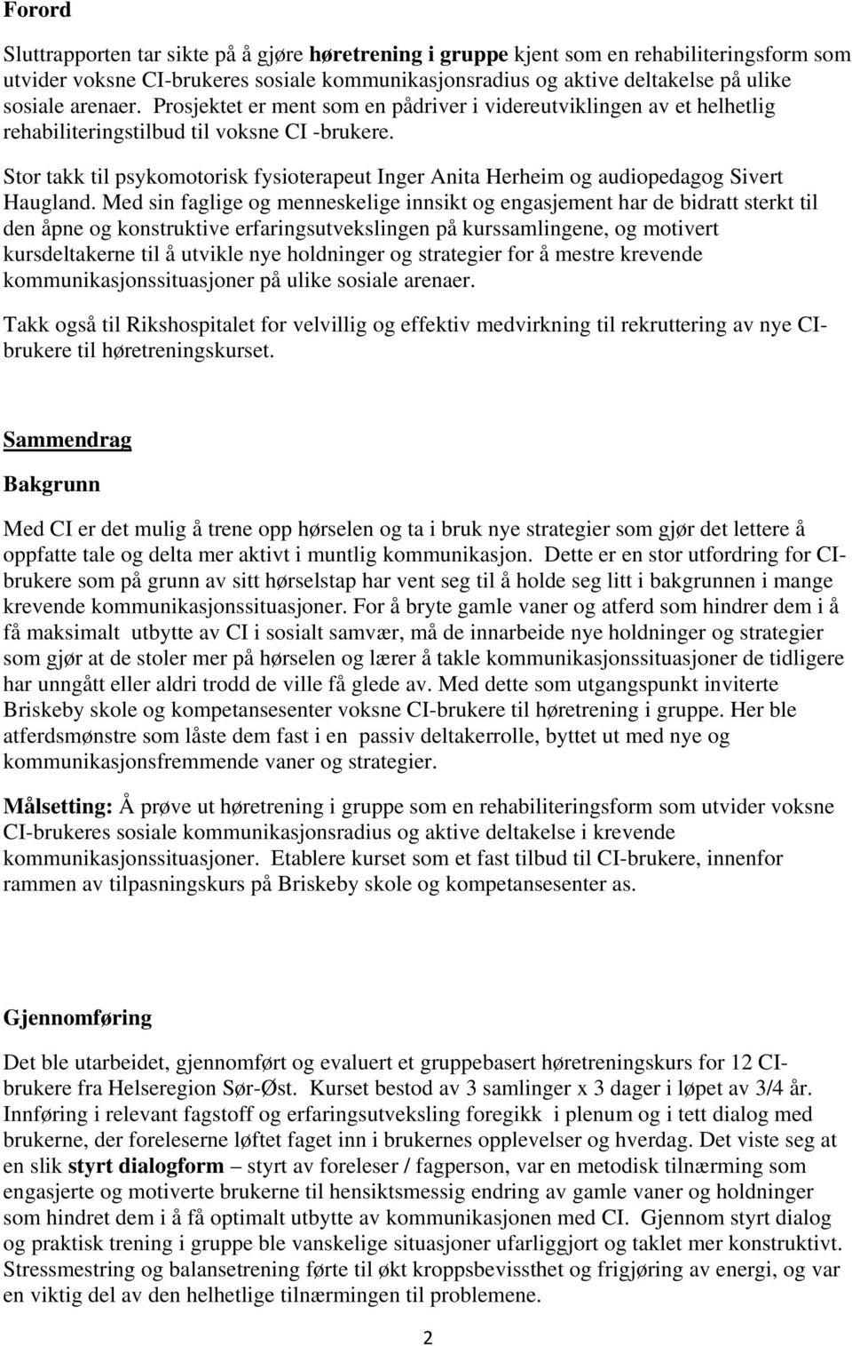 Stor takk til psykomotorisk fysioterapeut Inger Anita Herheim og audiopedagog Sivert Haugland.