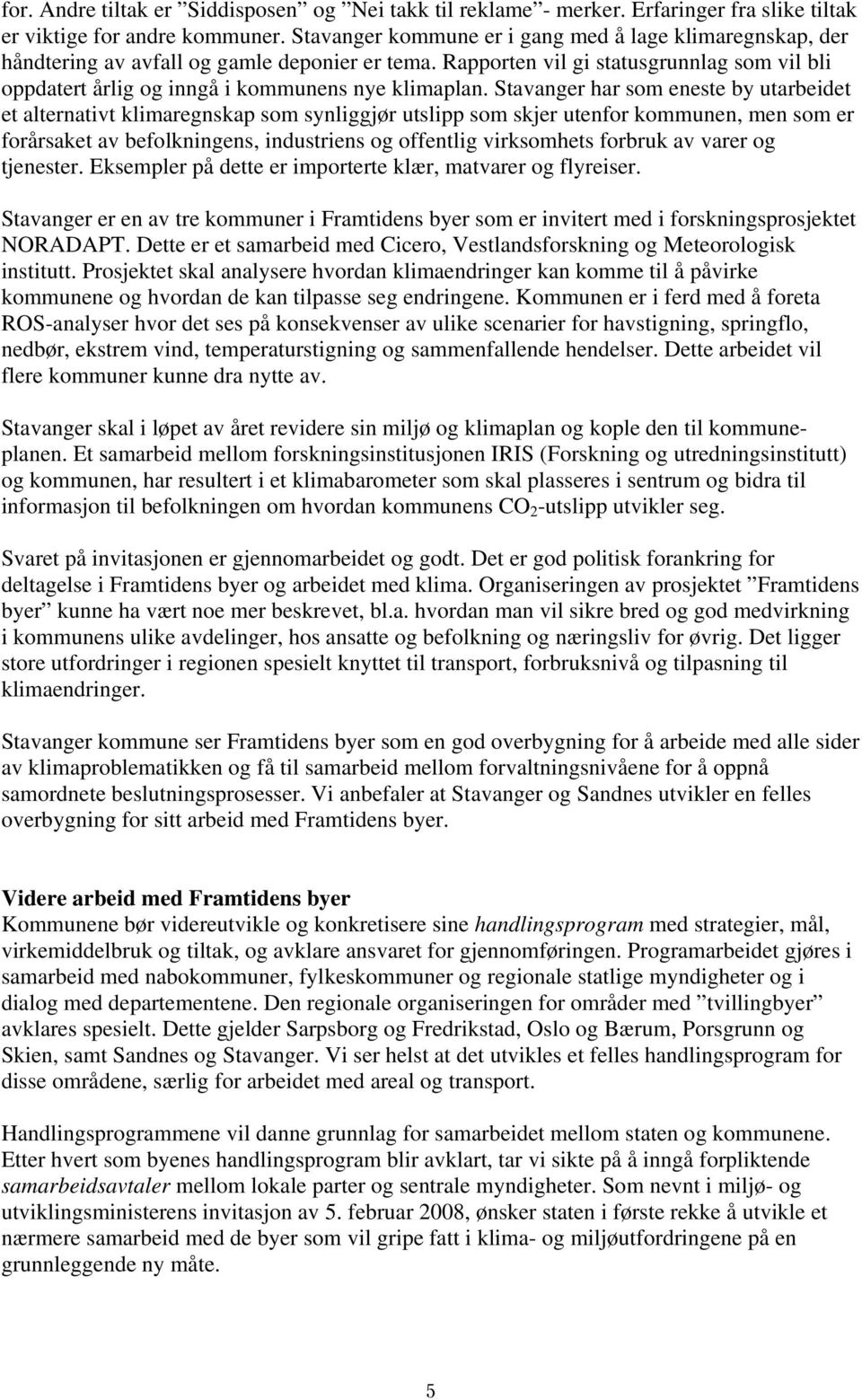 Rapporten vil gi statusgrunnlag som vil bli oppdatert årlig og inngå i kommunens nye klimaplan.