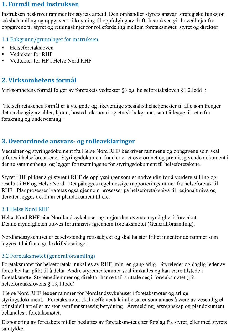 1 Bakgrunn/grunnlaget for instruksen Helseforetaksloven Vedtekter for RHF Vedtekter for HF i Helse Nord RHF 2.