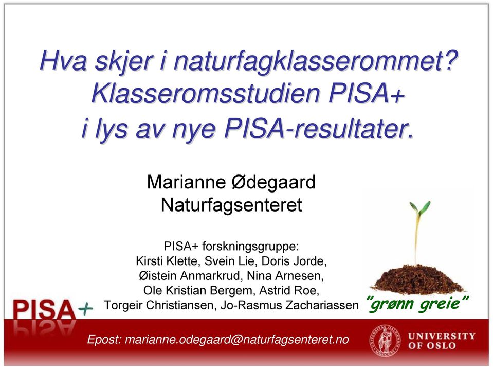 Marianne Ødegaard Naturfagsenteret PISA+ forskningsgruppe: Kirsti Klette, Svein Lie, Doris