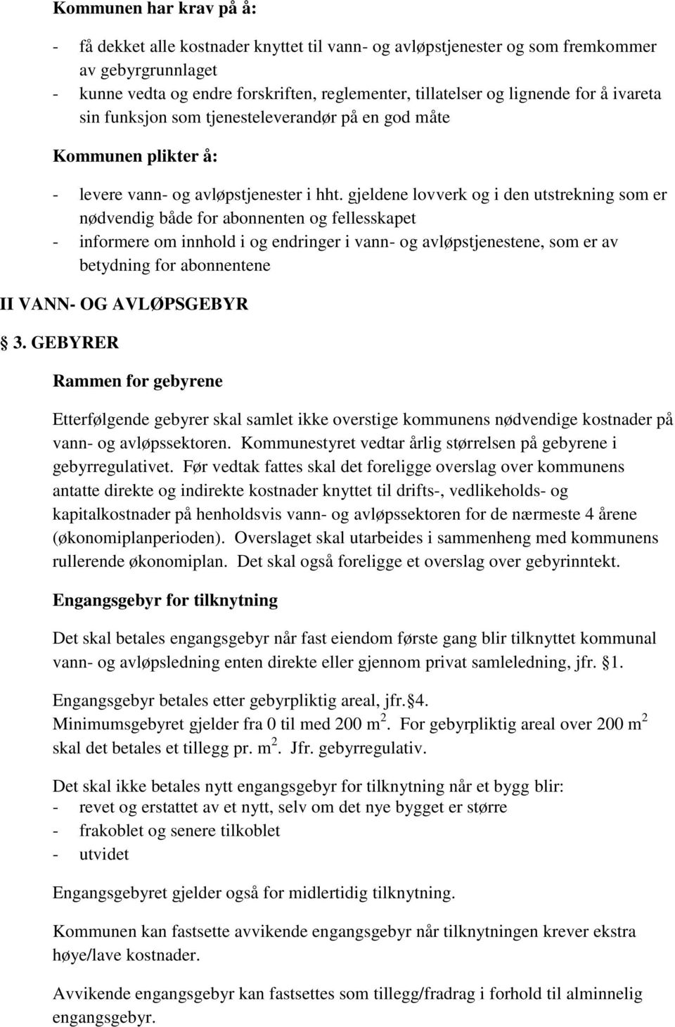 gjeldene lovverk og i den utstrekning som er nødvendig både for abonnenten og fellesskapet - informere om innhold i og endringer i vann- og avløpstjenestene, som er av betydning for abonnentene II