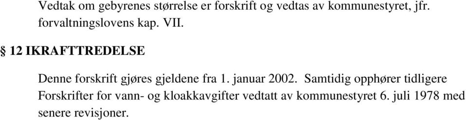 12 IKRAFTTREDELSE Denne forskrift gjøres gjeldene fra 1. januar 2002.