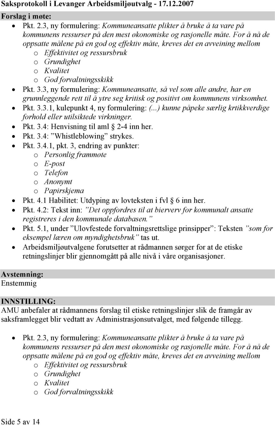 3, ny formulering: Kommuneansatte, så vel som alle andre, har en grunnleggende rett til å ytre seg kritisk og positivt om kommunens virksomhet. Pkt. 3.3.1, kulepunkt 4, ny formulering: (.