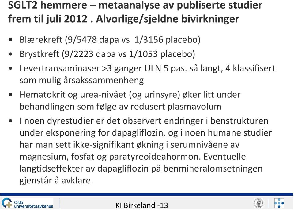 så langt, 4 klassifisert som mulig årsakssammenheng Hematokrit og urea-nivået (og urinsyre) øker litt under behandlingen som følge av redusert plasmavolum I noen dyrestudier er