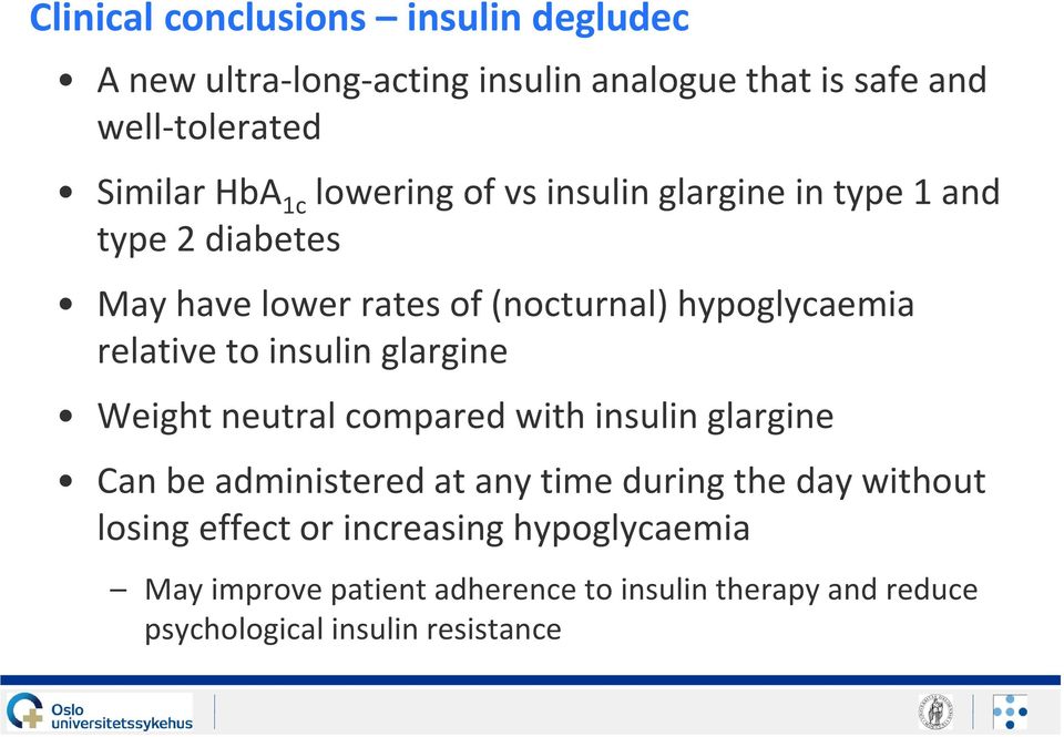 insulin glargine Weight neutral compared with insulin glargine Can be administered at any time during the day without losing