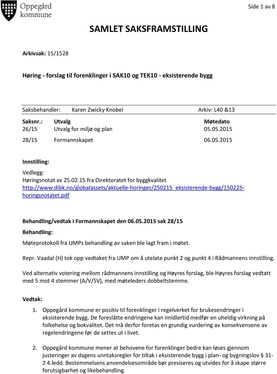 no/globalassets/aktuelle-horinger/250215_eksisterende-bygg/150225- horingsnotatet.pdf Behandling/vedtak i Formannskapet den 06.05.