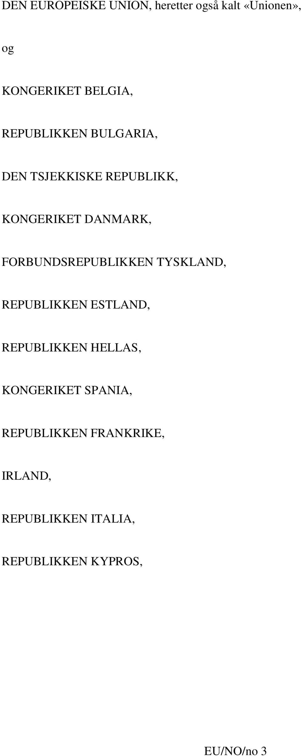 FORBUNDSREPUBLIKKEN TYSKLAND, REPUBLIKKEN ESTLAND, REPUBLIKKEN HELLAS,