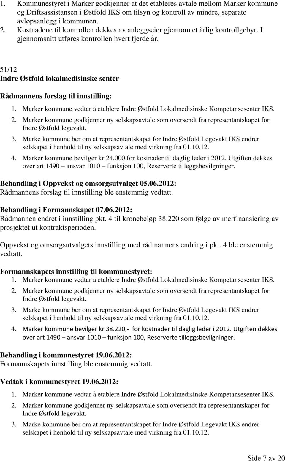 51/12 Indre Østfold lokalmedisinske senter Rådmannens forslag til innstilling: 1. Marker kommune vedtar å etablere Indre Østfold Lokalmedisinske Kompetansesenter IKS. 2.