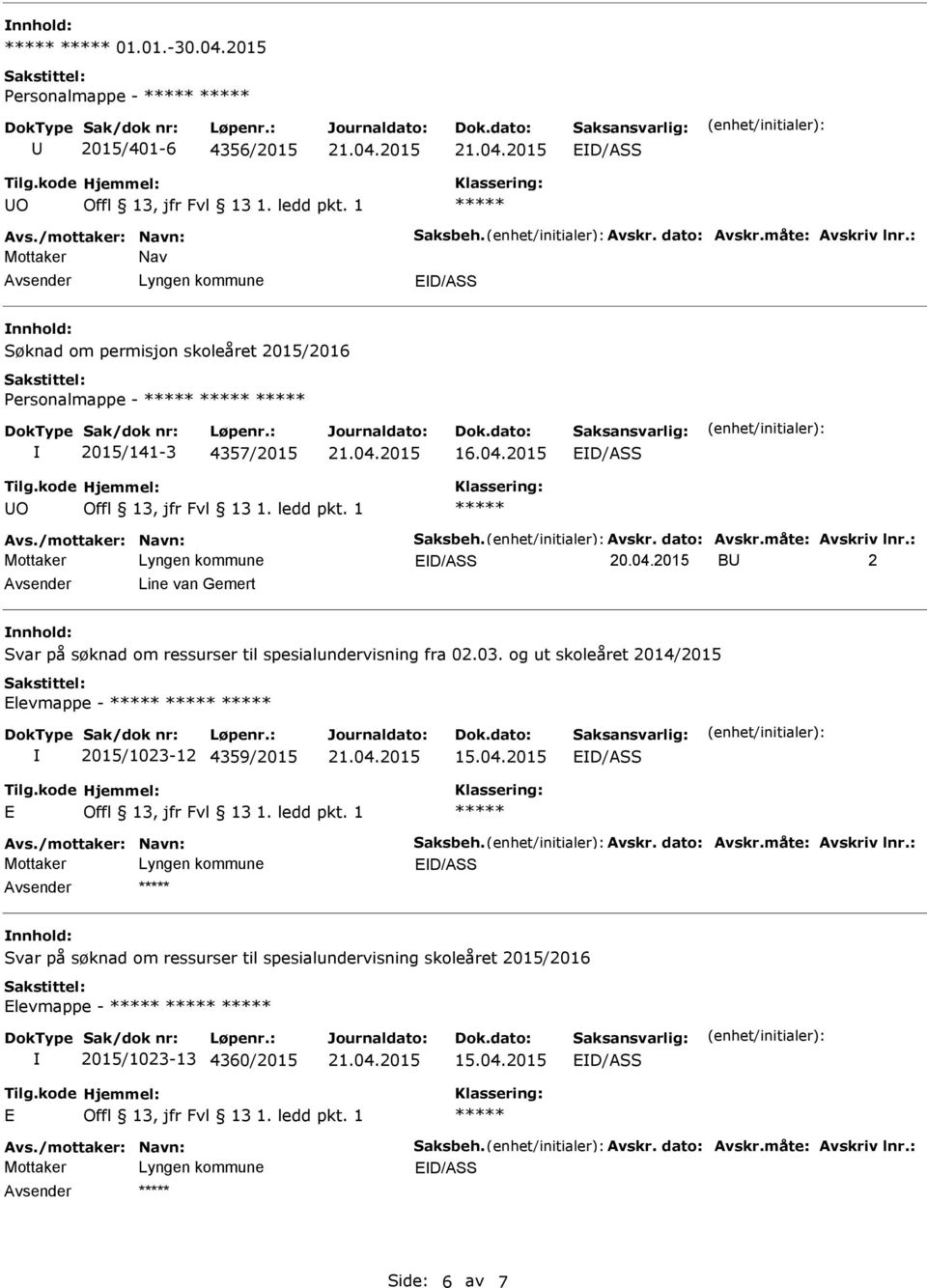 : B 2 Line van Gemert Svar på søknad om ressurser til spesialundervisning fra 02.03. og ut skoleåret 2014/2015 Elevmappe - 2015/1023-12 4359/2015 E Avs.