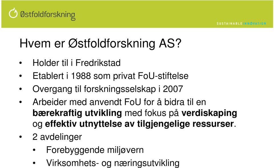 forskningsselskap i 2007 Arbeider med anvendt FoU for å bidra til en bærekraftig