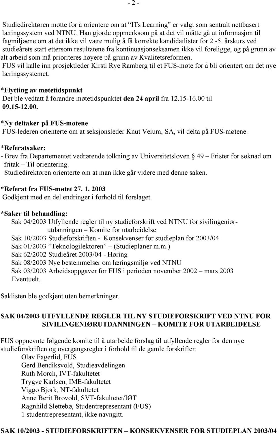 årskurs ved studieårets start ettersom resultatene fra kontinuasjonseksamen ikke vil foreligge, og på grunn av alt arbeid som må prioriteres høyere på grunn av Kvalitetsreformen.